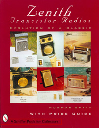 Zenith Transistor Radios, Evolution of a Classic by Norman Smith